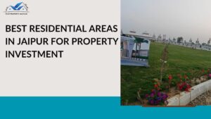Best Residential Areas in Jaipur for Property Investment